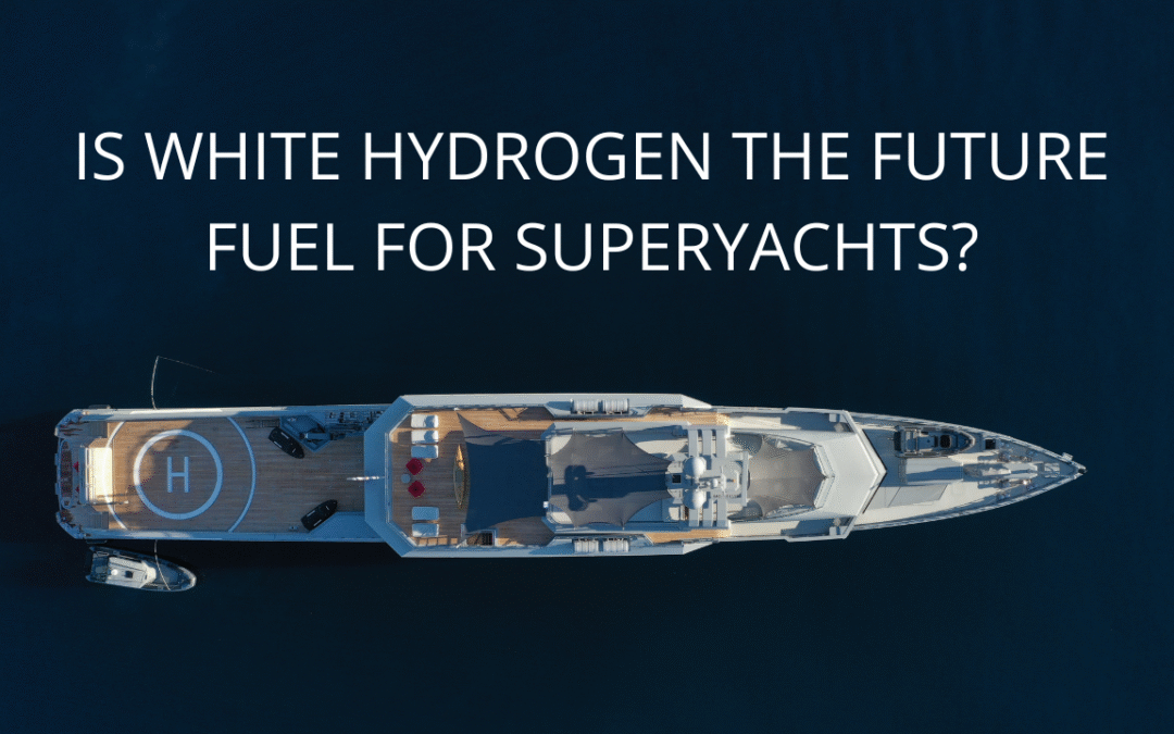Is White Hydrogen the Future Fuel for Superyachts?